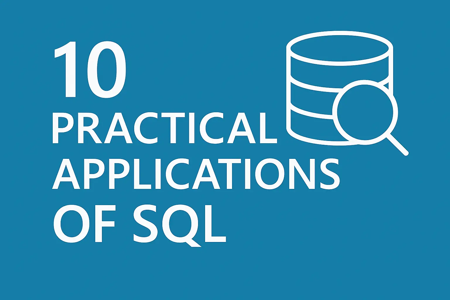 10 Practical Applications of SQL and Tips for a Successful Career 10 Practical Applications of SQL and Tips for a Successful Career