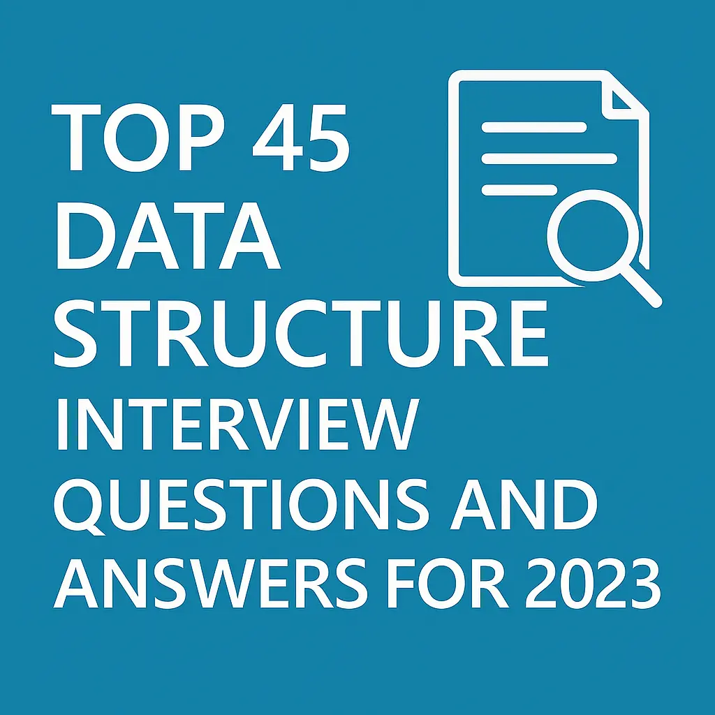 Top 45 Data Structure Interview Questions and Answers for 2023 Top 45 Data Structure Interview Questions and Answers for 2023